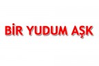 BİR YUDUM AŞK