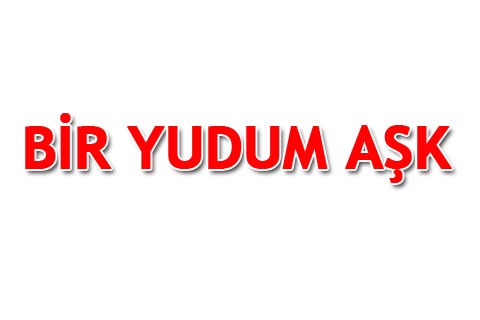 BİR YUDUM AŞK