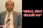 “Birinci, ikinci kirliliği var”