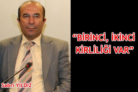 “Birinci, ikinci kirliliği var”