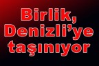 Birlik, Denizli’ye taşınıyor