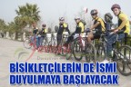 BİSİKLETÇİLERİN DE İSMİ DUYULMAYA BAŞLAYACAK
