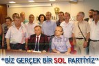“BİZ GERÇEK BİR SOL PARTİYİZ”