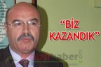 “Biz kazandık”