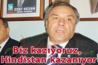 Biz kazıyoruz, Hindistan kazanıyor