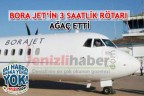 BORA JET’İN 3 SAATLİK RÖTARI AĞAÇ ETTİ