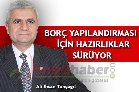 BORÇ YAPILANDIRMASI İÇİN HAZIRLIKLAR SÜRÜYOR