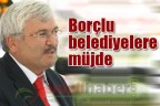 Borçlu belediyelere müjde