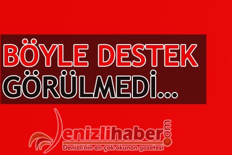 BÖYLE DESTEK GÖRÜLMEDİ