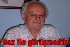 “Boz ile görüşmedik”