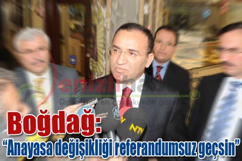 Bozdağ: “Anayasa değişikliği referandumsuz geçsin”