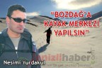 “BOZDAĞ’A KAYAK MERKEZİ YAPILSIN”