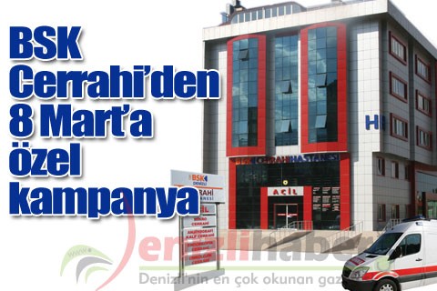 BSK Cerrahi’den 8 Mart’a özel kampanya