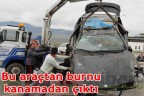 Bu araçtan burnu kanamadan çıktı