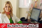 Bu belirtilere dikkat!