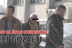 BU DA İHALE OPERASYONU: 33 GÖZALTI