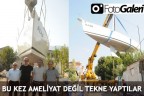 BU KEZ AMELİYAT DEĞİL TEKNE YAPTILAR