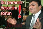 “Bu paranın hesabını sorun!”