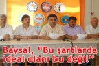“Bu şartlarda ideal olanı bu değil”