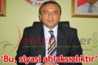“Bu, siyasi ahlaksızlıktır”