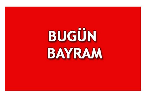 BUGÜN BAYRAM