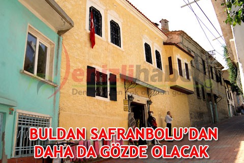BULDAN SAFRANBOLU’DAN DAHA DA GÖZDE OLACAK