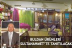 BULDAN ÜRÜNLERİ SULTANAHMET’TE TANITILACAK