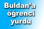 Buldan’a öğrenci yurdu