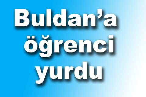 Buldan’a öğrenci yurdu