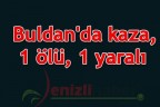 Buldan’da kaza, 1 ölü, 1 yaralı
