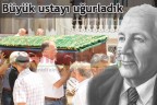 Büyük ustayı uğurladık