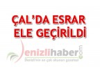 ÇAL’DA ESRAR ELE GEÇİRİLDİ