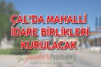 ÇAL’DA MAHALLİ İDARE BİRLİKLERİ KURULACAK