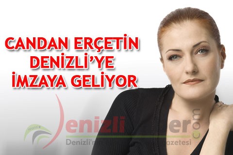 CANDAN ERÇETİN DENİZLİ’YE İMZAYA GELİYOR