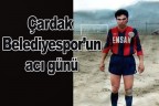 Çardak Belediyespor’un acı günü