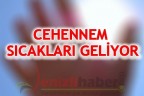 CEHENNEM SICAKLARI GELİYOR