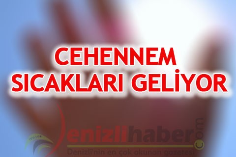 CEHENNEM SICAKLARI GELİYOR