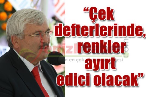 “Çek defterlerinde, renkler ayırt edici olacak”