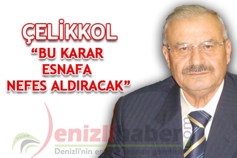 ÇELİKKOL “BU KARAR ESNAFA NEFES ALDIRACAK”