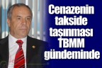 Cenazenin takside taşınması TBMM gündeminde
