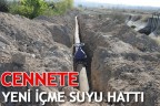 CENNETE YENİ İÇME SUYU HATTI