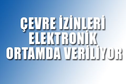 Çevre izinleri elektronik ortamda veriliyor