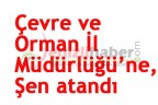 Çevre ve Orman İl Müdürlüğü’ne, Şen atandı