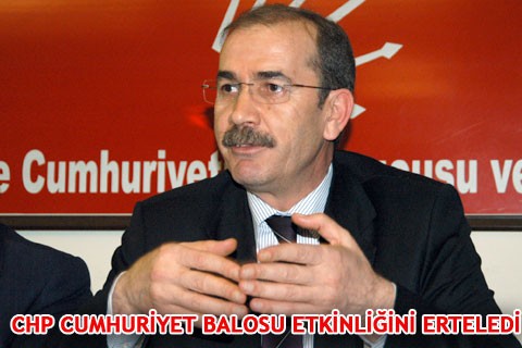 CHP CUMHURİYET BALOSU ETKİNLİĞİNİ ERTELEDİ