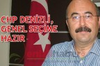 CHP DENİZLİ, GENEL SEÇİME HAZIR