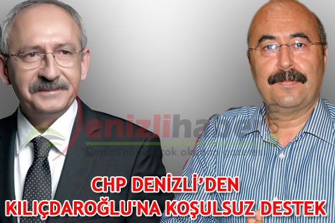 CHP DENİZLİ’DEN KILIÇDAROĞLU’NA KOŞULSUZ DESTEK