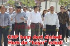 CHP hem dert dinledi Hem de “hayır istedi