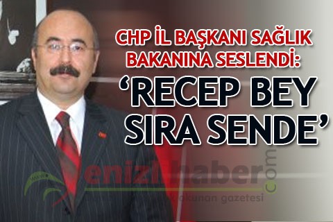 CHP İl Başkanı Sağlık Bakanına seslendi: ‘Recep Bey sıra sende’