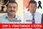 CHP İL YÖNETİMİNDE 2 İSTİFA