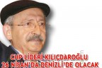 CHP LİDERİ KILIÇDAROĞLU 26 NİSAN’DA DENİZLİ’DE OLACAK